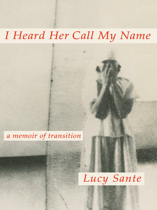 Title details for I Heard Her Call My Name by Lucy Sante - Wait list